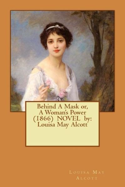 Cover for Louisa May Alcott · Behind A Mask or, A Woman's Power  NOVEL by (Taschenbuch) (2017)