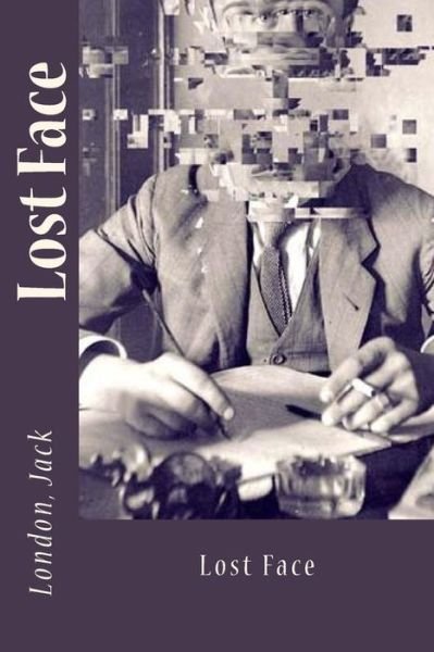 Lost Face - Jack London - Bücher - Createspace Independent Publishing Platf - 9781547104628 - 2. Juni 2017