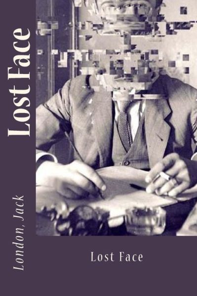 Lost Face - Jack London - Böcker - Createspace Independent Publishing Platf - 9781547104628 - 2 juni 2017