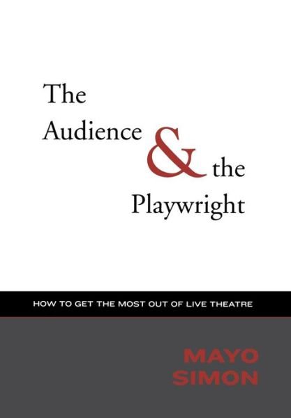The Audience and the Playwright: How to Get the Most out of Live Theatre - Simon Mayo - Livres - Applause Theatre Book Publishers - 9781557835628 - 1 juin 2003