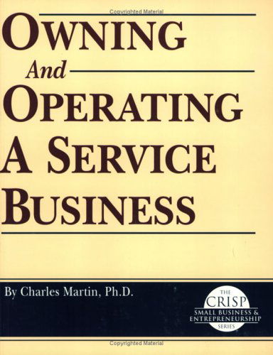 Crisp: Owning and Operating a Service Business (Crisp Small Business & Entrepreneurship Series) - Charles Martin - Böcker - Crisp Learning - 9781560523628 - 14 februari 1996