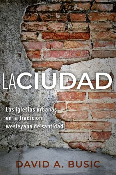 Cover for David a Busic · La Ciudad: Las iglesias urbanas en la tradicion wesleyana de santidad (Taschenbuch) (2022)