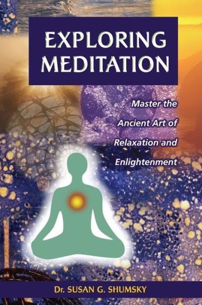 Cover for Susan G. Shumsky · Exploring Meditation: Master the Ancient Art of Relaxation and Enlightenment (Taschenbuch) (2005)