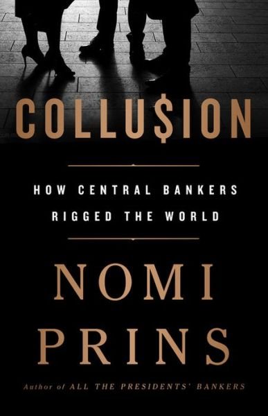 Cover for Nomi Prins · Collusion: How Central Bankers Rigged the World (Hardcover bog) (2018)