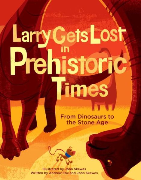 Cover for John Skewes · Larry Gets Lost in Prehistoric Times: From Dinosaurs to the Stone Age - Larry Gets Lost (Hardcover Book) (2013)