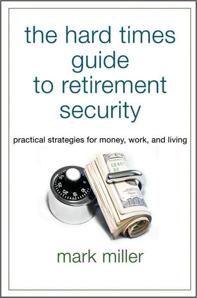 Cover for Mark Miller · The Hard Times Guide to Retirement Security: Practical Strategies for Money, Work, and Living - Bloomberg (Taschenbuch) (2010)