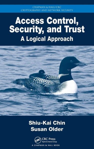 Cover for Shiu-Kai Chin · Access Control, Security, and Trust: A Logical Approach - Chapman &amp; Hall / CRC Cryptography and Network Security Series (Hardcover Book) (2010)