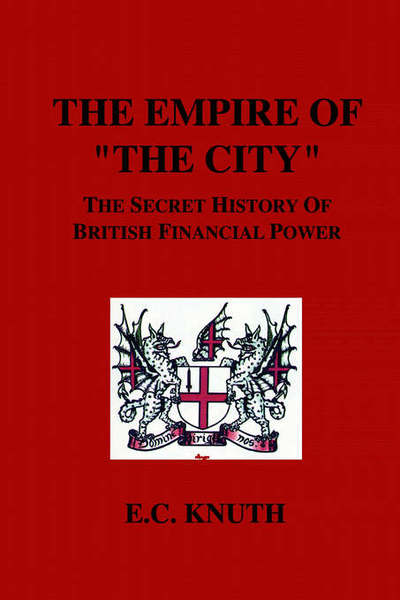 Cover for Knuth, E., C. · The Empire of &quot;The City&quot;: the Secret History of British Financial Power (Paperback Book) (2006)