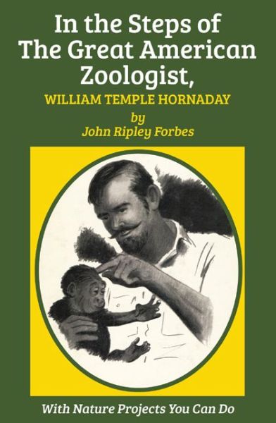 Cover for John Ripley Forbes · In the Steps of The Great American Zoologist, William Temple Hornaday (Pocketbok) (2014)