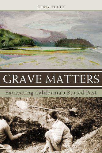 Cover for Tony Platt · Grave Matters: Excavating California's Buried Past (Paperback Book) (2011)