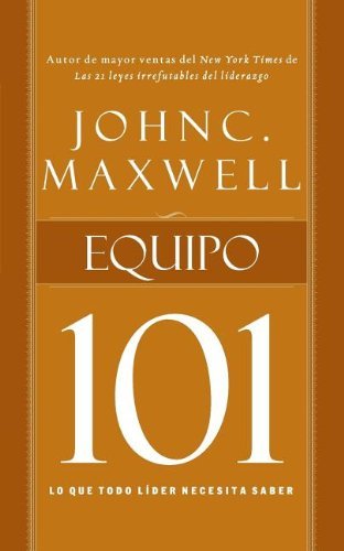 Cover for John C. Maxwell · Equipo 101: Lo Que Todo Líder Necesita Saber (Taschenbuch) [Spanish, Tra edition] (2011)
