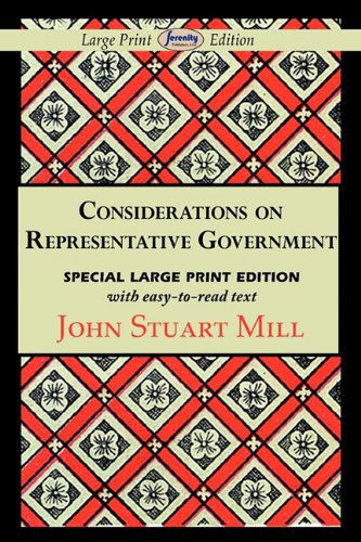 Considerations on Representative Government - John Stuart Mill - Books - Serenity Publishers, LLC - 9781604508628 - April 13, 2011