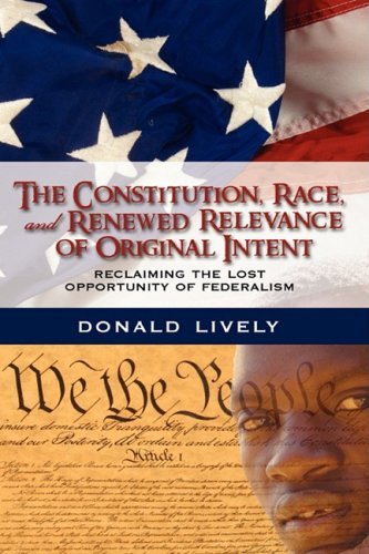 Cover for Donald E. Lively · The Constitution, Race, and Renewed Relevance of Original Intent: Reclaiming the Lost Opportunity of Federalism (Hardcover Book) [Annotated edition] (2008)