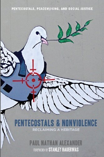 Pentecostals and Nonviolence: Reclaiming a Heritage - Paul Alexander - Kirjat - Wipf & Stock Publishers - 9781606083628 - perjantai 9. marraskuuta 2012