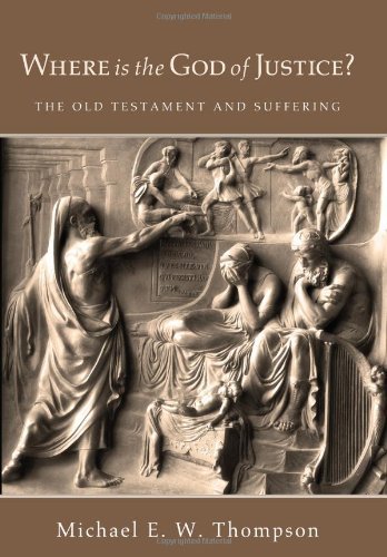 Where is the God of Justice?: the Old Testament and Suffering - Michael E. W. Thompson - Kirjat - Wipf & Stock Pub - 9781610972628 - keskiviikko 8. kesäkuuta 2011