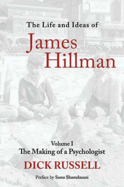 Cover for Dick Russell · The Life and Ideas of James Hillman: Volume I: The Making of a Psychologist (Hardcover Book) (2013)