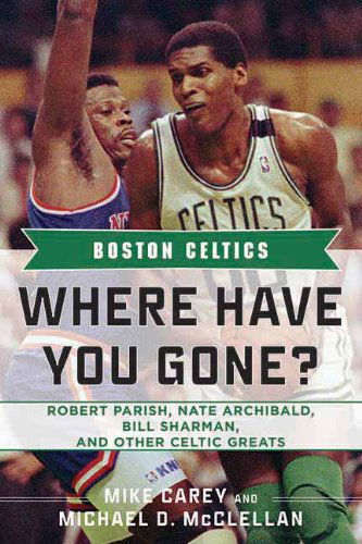 Cover for Mike Carey · Boston Celtics: Where Have You Gone? Robert Parish, Nate Archibald, Bill Sharman, and Other Celtic Greats - Where Have You Gone? (Hardcover Book) (2012)