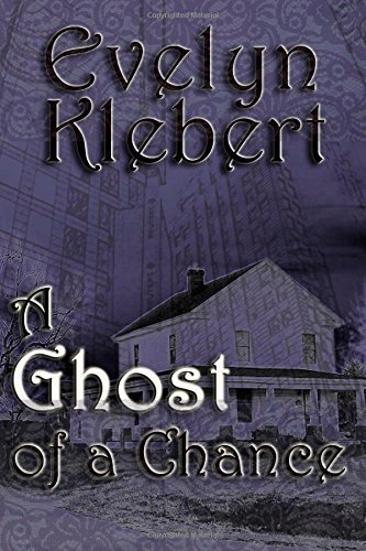 A Ghost of a Chance - Evelyn Klebert - Kirjat - Cornerstone Book Publishers - 9781613421628 - maanantai 28. heinäkuuta 2014