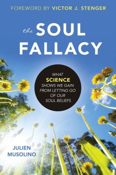 Cover for Julien Musolino · The Soul Fallacy: What Science Shows We Gain from Letting Go of Our Soul Beliefs (Paperback Book) (2015)