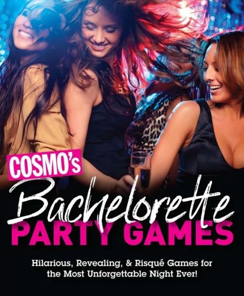 Cover for Cosmopolitan · Cosmo's Bachelorette Party Games: Hilarious, Revealing, &amp; Risque Games for the Most Unforgettable Night Ever (Book) (2018)