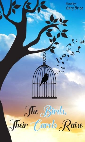 Cover for Gary Brice · The Birds, Their Carols Raise (Paperback Book) (2017)