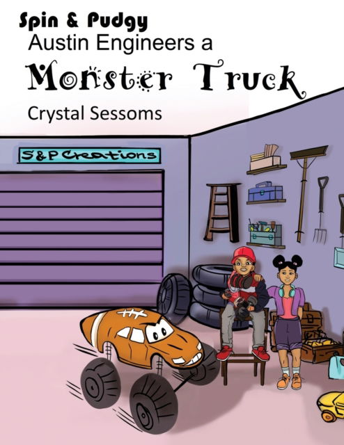 Cover for Crystal Sessoms · Spin and Pudgy - Austin Engineers a Monster Truck (Paperback Book) (2021)