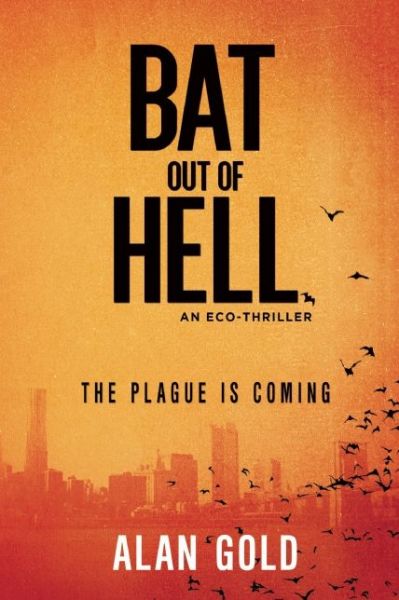 Cover for Alan Gold · Bat out of Hell: An Eco-Thriller (Inbunden Bok) (2015)