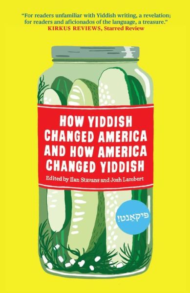 Cover for Ilan Stavans · How Yiddish Changed America And How America Changed Yiddish (Hardcover Book) (2020)