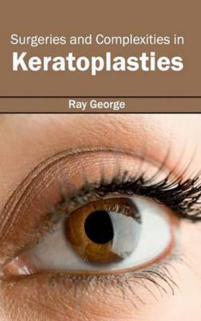 Cover for Ray George · Surgeries and Complexities in Keratoplasties (Hardcover Book) (2015)