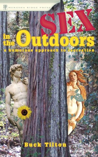 Sex in the Outdoors: A Humorous Approach to Recreation - Buck Tilton - Books - Menasha Ridge Press Inc. - 9781634042628 - July 19, 2018