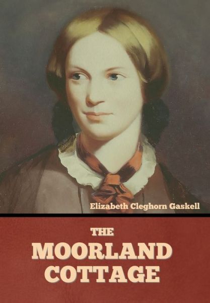 Cover for Elizabeth Cleghorn Gaskell · The Moorland Cottage (Innbunden bok) (2022)