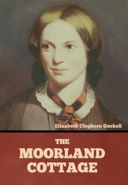 Cover for Elizabeth Cleghorn Gaskell · The Moorland Cottage (Hardcover bog) (2022)