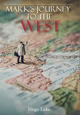 Cover for Hugo Luke · Mark's Journey to the West (Hardcover Book) (2021)