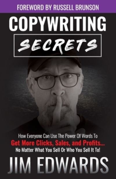 Cover for Edwards, Jim, PC · Copywriting Secrets: How Everyone Can Use the Power of Words to Get More Clicks, Sales, and Profits...No Matter What You Sell or Who You Sell It To! (Taschenbuch) (2019)