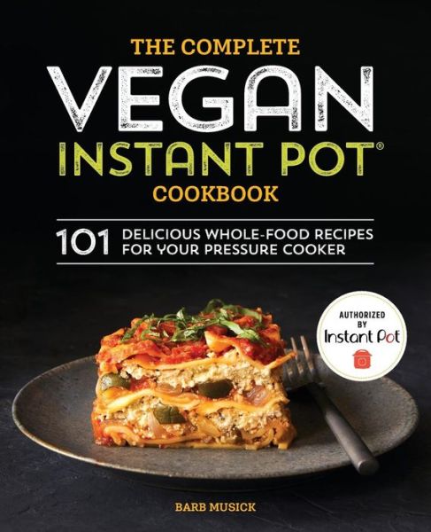 Cover for Barb Musick · The Complete Vegan Instant Pot Cookbook : 101 Delicious Whole-Food Recipes for your Pressure Cooker (Paperback Book) (2019)