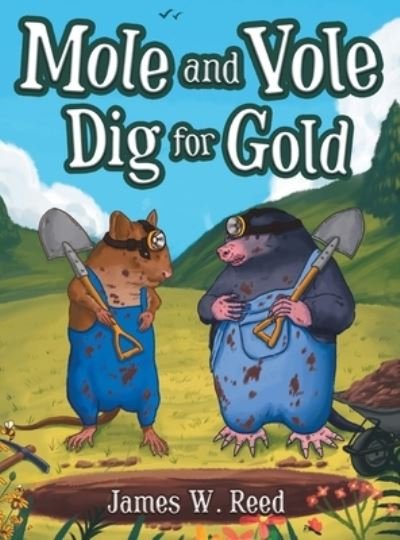 Cover for Reed James W. Reed · Mole and Vole Dig for Gold (Hardcover Book) (2022)