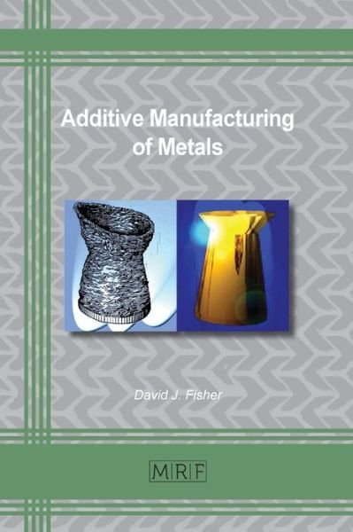 Cover for David Fisher · Additive Manufacturing of Metals (Bog) (2020)