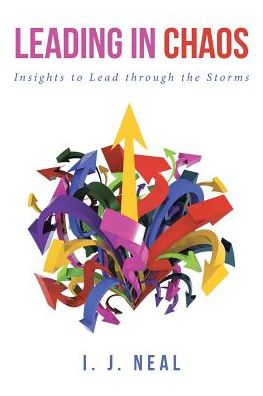 Cover for I J Neal · Leading in Chaos: Insights to Lead through the Storms (Paperback Bog) (2019)