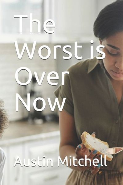 Cover for Austin G Mitchell · The Worst is Over Now (Paperback Book) (2021)