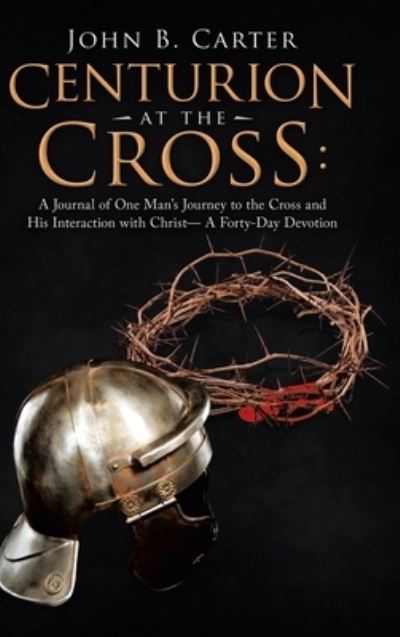 Cover for John B Carter · Centurion at the Cross (Hardcover Book) (2020)