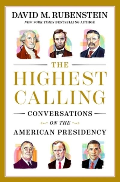 Cover for David M. Rubenstein · The Highest Calling: Conversations on the American Presidency (Hardcover Book) (2024)