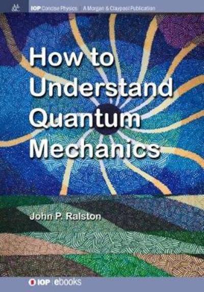 Cover for John P. Ralston · How to Understand Quantum Mechanics (Paperback Book) (2018)