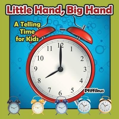 Little Hand, Big Hand - A Telling Time for Kids - Pfiffikus - Livros - Pfiffikus - 9781683776628 - 6 de agosto de 2016