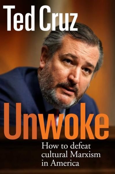 Cover for Ted Cruz · Unwoke: How to Defeat Cultural Marxism in America (Inbunden Bok) (2024)