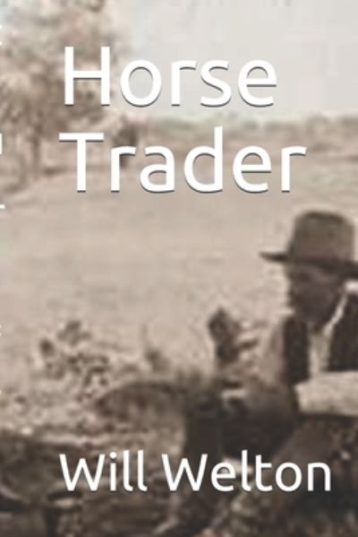 Horse Trader - Will Welton - Books - Independently Published - 9781686395628 - August 15, 2019