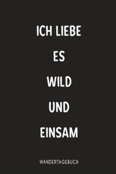 Cover for Laura Miller · Ich Liebe es wild und einsam Wandertagebuch (Paperback Book) (2019)