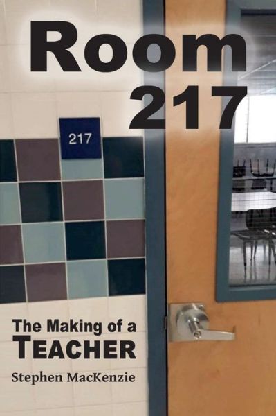 Room 217 The Making of a Teacher - Stephen MacKenzie - Books - Amity Publications - 9781732333628 - May 3, 2019