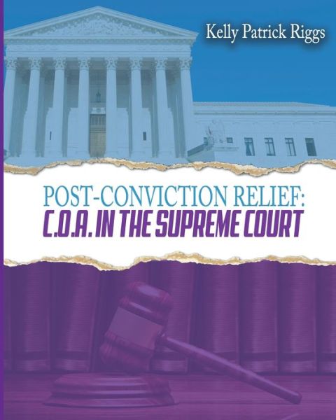 Post-Conviction Relief C. O. A. in the Supreme Court - Kelly Patrick Riggs - Kirjat - Freebird Publishers - 9781733282628 - perjantai 27. syyskuuta 2019