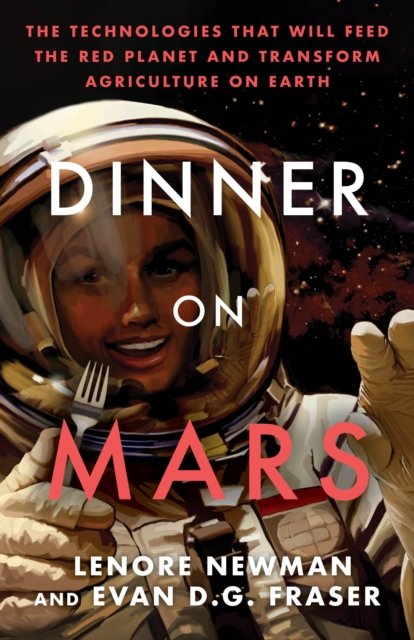 Cover for Lenore Newman · Dinner On Mars: The Technologies That Will Feed the Red Planet and Transform Agriculture on Earth (Paperback Book) (2022)