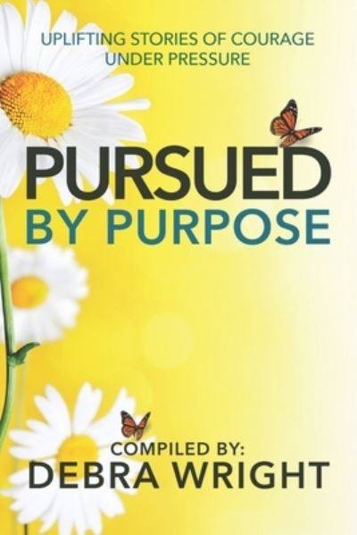 Cover for Debra Wright · Pursued by Purpose: Uplifting Stories of Courage Under Pressure (Paperback Book) (2021)